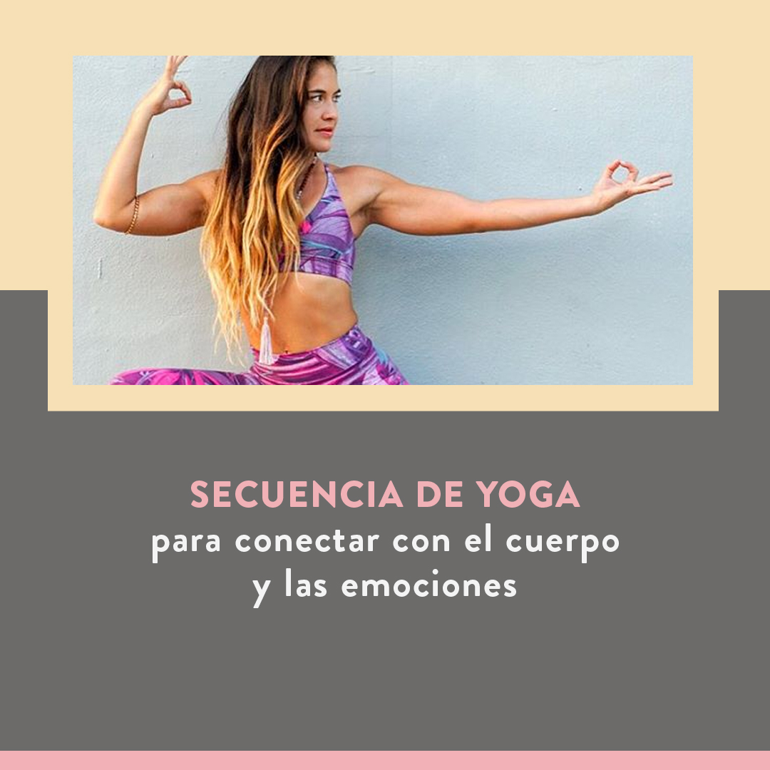 Secuencia De Yoga Para Conectar Con El Cuerpo Y Las Emociones Miastral